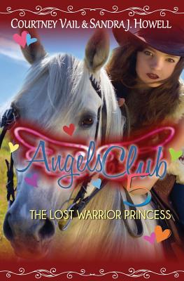 Angels Club 5: The Lost Warrior Princess - Vail, Courtney, and Howell, Sandra J