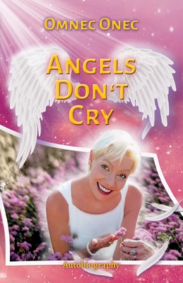 Angels Don't Cry: Autobiography of an Extraterrestrial Part 2 - Onec, Omnec, and Schaefer, Anja (Prepared for publication by)