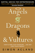 Angels, Dragons and Vultures: How to Tame Your Investors...and Not Lose Your Company