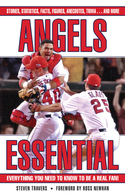 Angels Essential: Everything You Need to Know to Be a Real Fan! - Travers, Steven, and Newhan, Ross (Foreword by)