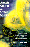 Angels Guides & Other Spirits: Incredible Events from the Unseen World Around Us as Told by a Spirit Release Therapist