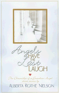 Angels Have the Last Laugh: The Chronicles of a Guardian Angel