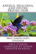 Angels, Healings, and Divine Protection: Proclaiming God's Goodness