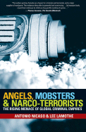 Angels, Mobsters & Narco-Terrorists: The Rising Menace of Global Criminal Empires - Nicaso, Antonio, and Lamothe, Lee