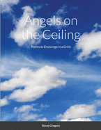 Angels on the Ceiling: Poems to Encourage in a Crisis
