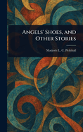 Angels' Shoes, and Other Stories