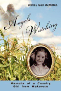 Angels Watching: Memoirs of a Country Girl from Wakarusa - McMillan, Shirley Gall