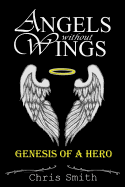 Angels without Wings: Genesis of a Hero - Smith, Chris, (ra