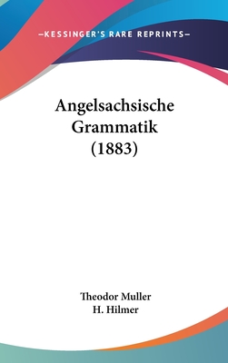 Angelsachsische Grammatik (1883) - Muller, Theodor, and Hilmer, H (Editor)