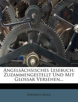 Angelsachsisches Lesebuch: Zuzammengestellt Und Mit Glossar Versehen - Kluge, Friedrich