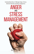 Anger and Stress Management: Commanding Keys to Manage Anger, Stress, Diminish Anxiety and Raise Happiness