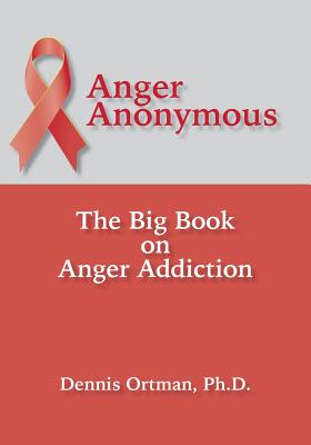 Anger Anonymous: The Big Book on Anger Addiction - Ortman, Dennis