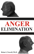 Anger Elimination: How You Learn Anger, Why You Do Anger, and How to Get Rid of Your Anger Forever