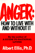 Anger: How to Live with It - Ellis, Albert, Dr., PH.D.