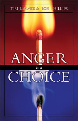 Anger is a Choice - LaHaye, Tim, Dr., and Phillips, Bob