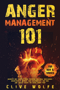 Anger Management 101: Discover How You Can Build Powerful Emotional Intelligence, Dramatically Improve Your Relationships and Kids, and Finally Escape the Fatal Anger Trap (For Men & Women)