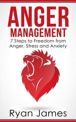 Anger Management: 7 Steps to Freedom from Anger, Stress and Anxiety - James, Ryan, Dr.