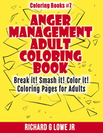 Anger Management Adult Coloring Book: Break it! Smash it! Color it! Coloring Pages for Adults