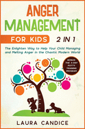 Anger Management for Kids [2 in 1]: The Enlighten Way to Help Your Child Managing and Melting Anger in the Chaotic Modern World. Bonus: The 3-Day Potty Training Program