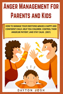 Anger Management for Parents and Kids: How to Manage Your Emotions & Raise a Happy and Confident Child. Help your Children Control their Anger, be Patient, and Stay Calm. (2021)