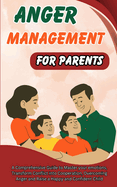 Anger Management for Parents: Learn how to Create a Joyful Relationship with Your Child