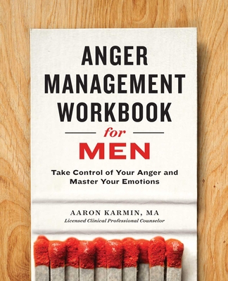 Anger Management Workbook for Men: Take Control of Your Anger and Master Your Emotions - Karmin, Aaron, and Hydes, Nathan R (Foreword by)