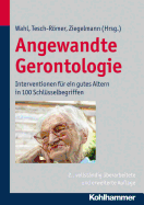 Angewandte Gerontologie: Interventionen Fur Ein Gutes Altern in 100 Schlusselbegriffen