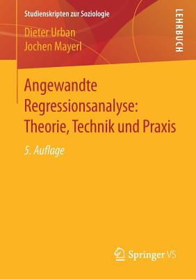 Angewandte Regressionsanalyse: Theorie, Technik Und Praxis - Urban, Dieter, and Mayerl, Jochen