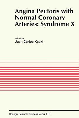 Angina Pectoris with Normal Coronary Arteries: Syndrome X - Kaski, Juan Carlos (Editor)