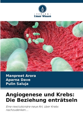 Angiogenese und Krebs: Die Beziehung entr?tseln - Arora, Manpreet, and Dave, Aparna, and Saluja, Pulin