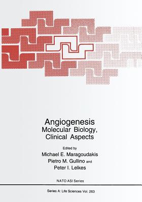 Angiogenesis: Molecular Biology, Clinical Aspects - Maragoudakis, Michael E (Editor), and Gullino, Pietro M (Editor), and Lelkes, Peter I (Editor)