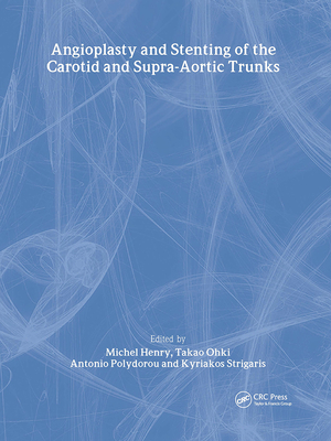Angioplasty and Stenting of Carotid and Supra-Aortic Trunks - Henry, Michel (Editor), and Ohki, Takao (Editor), and Polydorou, Antonio (Editor)