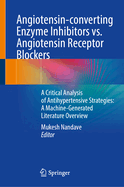 Angiotensin-Converting Enzyme Inhibitors vs. Angiotensin Receptor Blockers: A Critical Analysis of Antihypertensive Strategies: A Machine-Generated Literature Overview