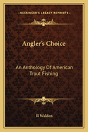 Angler's Choice: An Anthology Of American Trout Fishing