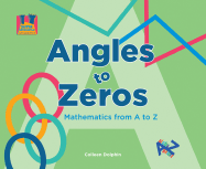 Angles to Zeros: Mathematics from A to Z: Mathematics from A to Z