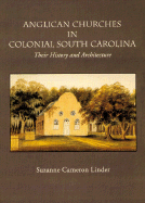 Anglican Churches in Colonial South Carolina - Linder, Suzanne Cameron, and Cameron Linder, Suzanne, and Salmon, Edward L, Jr. (Foreword by)