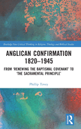 Anglican Confirmation 1820-1945: From 'Renewing the Baptismal Covenant' to 'The Sacramental Principle'