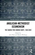 Anglican-Methodist Ecumenism: The Search for Church Unity, 1920-2020