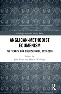 Anglican-Methodist Ecumenism: The Search for Church Unity, 1920-2020