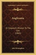 Anglicania: Or England's Mission To The Celt (1863)