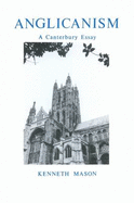 Anglicanism: A Canterbury Essay - Mason, Kenneth