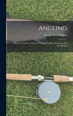 Angling: a Practical Guide to Bottom Fishing, Trolling, Spinning, and Fly-fishing - Burgess, Joseph Tom 1828-1886