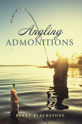 Angling Admonitions - Blackstone, Barry