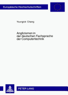 Anglizismen in Der Deutschen Fachsprache Der Computertechnik: Eine Korpuslinguistische Untersuchung Zu Wortbildung Und Bedeutungskonstitution Fachsprachlicher Komposita