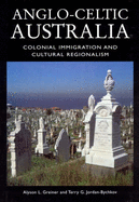 Anglo-Celtic Australia: Colonial Immigration and Cultural Regionalism
