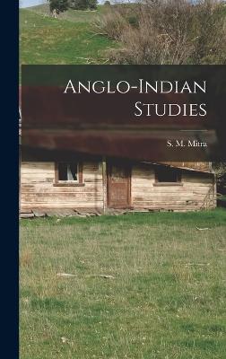 Anglo-Indian Studies - Mitra, S M