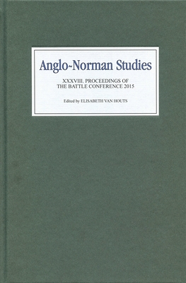 Anglo-Norman Studies XXXVIII: Proceedings of the Battle Conference 2015 - Van Houts, Elisabeth M C, Professor (Editor), and Murray, Alan V (Contributions by), and Abulafia, Anna Sapir (Contributions by)