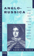 Anglo-Russica: Aspects of Cultural Relations Between Great Britain and Russia in the Eighteenth and Early Nineteenth Centuries - Cross, Anthony, Professor