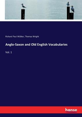 Anglo-Saxon and Old English Vocabularies: Vol. 1 - Wright, Thomas, and Wlker, Richard Paul