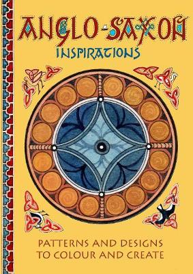 Anglo-Saxon Inspirations: patterns and designs to colour and create - Myatt, Claudia